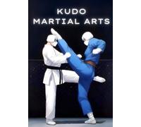 Kudo Martial Arts Book: Training for Fluidity with Safety Gear - Enhancing Grace and Precision