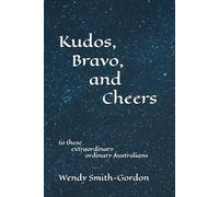 Kudos, Bravo, and Cheers: to these Extraordinary Ordinary Australians