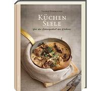 Küchenseele: Von der Geborgenheit des Kochens - Kochbuch mit gelingsicheren Fam