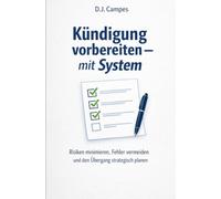 Kündigung vorbereiten - mit System: Risiken minimieren, Fehler vermeiden und den Übergang strategisch planen