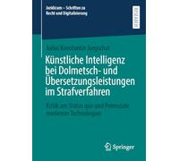 Künstliche Intelligenz bei Dolmetsch- und Übersetzungsleistungen im Strafverfahren: Kritik am Status quo und Potenziale moderner Technologien