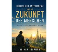 Künstliche Intelligenz-Die Zukunft des Menschen: Visionen die Wirlichkeit werden