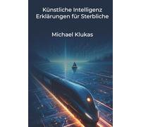 Künstliche Intelligenz Erklärungen für Sterbliche