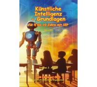 Künstliche Intelligenz - Grundlagen: für 5 bis 10 Jahre mit IEP