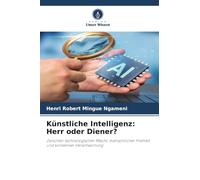 Künstliche Intelligenz: Herr oder Diener?: Zwischen technologischer Macht, menschlicher Freiheit und kollektiver Verantwortung