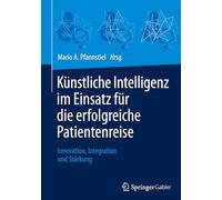 Künstliche Intelligenz Im Einsatz Für Die Erfolgreiche Patientenreise: Innovation, Integration Und Stärkung: Innovation, Integration Und Stärkung
