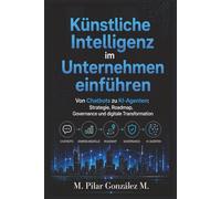 Künstliche Intelligenz im Unternehmen einführen: Von Chatbots zu KI-Agenten: Strategie, Roadmap, Governance und digitale Transformation