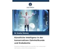 Künstliche Intelligenz in der konservativen Zahnheilkunde und Endodontie: Künstliche Intelligenz läutet eine neue Ära in der restaurativen Zahnmedizin und der Mikroendodontie ein