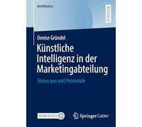 Künstliche Intelligenz in der Marketingabteilung: Status quo und Potenziale
