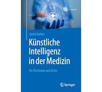 Künstliche Intelligenz in der Medizin: Für Ärztinnen und Ärzte: Für Ärztinnen Und Ärzte