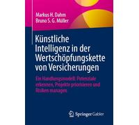 Künstliche Intelligenz in der Wertschöpfungskette von Versicherungen: Ein Handlungsmodell: Potenziale erkennen, Projekte priorisieren und Risiken managen