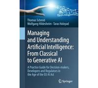 Künstliche Intelligenz Managen Und Verstehen: Der Praxis-wegweiser Für Entscheidungsträger, Entwickler Und Regulierer, a Practice Guide ... and Regulators in the Age of the Eu Ai Act