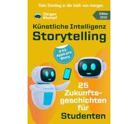 Künstliche Intelligenz Storytelling: 25 Zukunftsgeschichten für Studenten