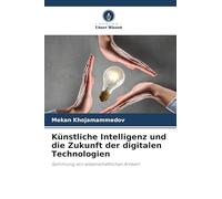 Künstliche Intelligenz und die Zukunft der digitalen Technologien: Sammlung von wissenschaftlichen Artikeln