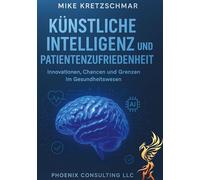 Künstliche Intelligenz und Patientenzufriedenheit:: Innovationen, Chancen und Grenzen im Gesundheitswesen