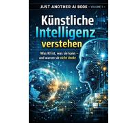 Künstliche Intelligenz verstehen: Was KI ist, was sie kann - und warum sie nicht denkt