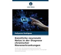 Künstliche neuronale Netze in der Diagnose chronischer Nierenerkrankungen: Studie über die Anwendung eines künstlichen neuronalen Netzwerks zur Diagnose einer chronischen Nierenerkrankung