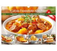 Kürbis-Freestyle-Kochen. Zutaten und Ideen. Mach dein Gericht daraus! (Wandkalender 2026 DIN A3 quer), CALVENDO Monatskalender: Jeden Monat Kürbis-Zutaten die zum kreativen Freestyle-Kochen einladen