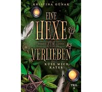 Küss mich, Kater!: Eine Hexe zum Verlieben