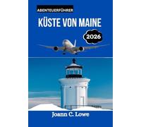 KÜSTE VON MAINE ABENTEUERFÜHRER 2026: Wo raue Landschaften auf maritime Tradition treffen