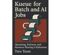 Kueue for Batch and AI Jobs: Queueing, Fairness, and Resource Sharing in Kubernetes