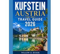 KUFSTEIN AUSTRIA TRAVEL GUIDE 2026: Discover Historic Fortresses, Alpine Adventures, Hidden Gems & Authentic Tyrolean Experiences