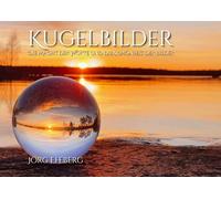 Kugelbilder: Die Macht der Worte und die Schönheit der Bilder: Eine Sammlung von Kugelbildern aus Schweden und Kroatien mit Zitaten, die die Seele der Menschen berührt.