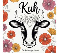 Kuh - Das Malbuch für Kreative: 50 wundervolle Kuhmotive zum Ausmalen