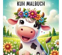 Kuh Malbuch: 50 spannende Fakten und Ausmalbilder, Lehrreiches und kreatives Malbuch über Kühe und Bauernhoftiere mit 50 interessanten Fakten und schönen Ausmalbildern für Kinder ab 4 Jahren