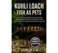 KUHLI LOACH FISH AS PETS: The Complete Guide to Caring, Feeding, Breeding, and Thriving with Kuhli Loaches: Expert Tips for a Healthy and Enriched Aquarium.