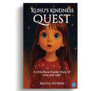 Kuhu's Kindness Quest-A Little More Human Story Of Love and Light