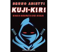Kuji-Kiri. Magia segreta dei ninja. Nuova ediz.