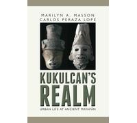 Kukulcan's Realm: Urban Life at Ancient Mayapan