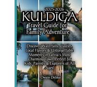 Kuldīga Travel Guide for Family Adventure 2025-2026