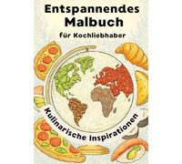 Kulinarische Inspirationen: Malbuch für Kochliebhaber - Oma, Opa, Mutter, Papa, Schwester, Bruder, Freundin