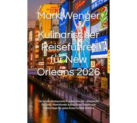 Kulinarischer Reiseführer für New Orleans 2026: Die besten Restaurants in jedem Viertel - Klassische Gerichte, Marktfunde, kulinarische Touren und Geheimtipps für gutes Essen in New Orleans
