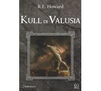Kull di Valusia - Howard Robert E.