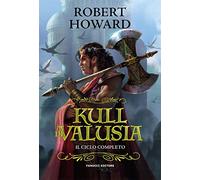 Kull di Valusia. Il ciclo completo