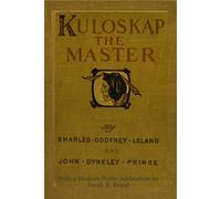 Kulóskap the Master, and Other Algonkin Poems: With a Modern Poetic Addendum