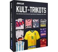 Kult-Trikots: Die ultimative Sammlung der legendärsten Fußballshirts aller Zeiten