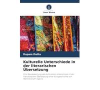 Kulturelle Unterschiede in der literarischen Übersetzung: Eine Neubewertung des kulturellen Unterschieds in der französischen Übersetzung einer Kurzgeschichte von Rabindranath Tagore