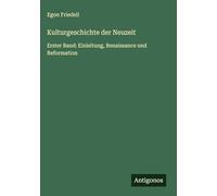 Kulturgeschichte der Neuzeit: Erster Band: Einleitung, Renaissance und Reformation