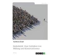 Kulturkritik. Zum Verhältnis von Bildung und Konservativismus