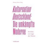 Kulturnation Deutschland: Die umkämpfte Moderne. Berichte zur Lage der Nation 2026