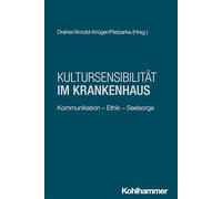 Kultursensibilität im Krankenhaus: Kommunikation - Ethik - Seelsorge: 7