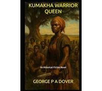 KUMAKHA WARRIOR QUEEN: An Historical-Fiction Novel