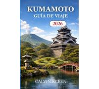 KUMAMOTO GUÍA DE VIAJE 2026