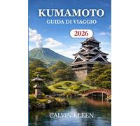 KUMAMOTO GUIDA DI VIAGGIO 2026