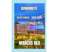 Kumamoto Reiseführer 2026-2027: Entdecken Sie Schlösser, heiße Quellen, malerische Landschaften und den zeitlosen Geist Südjapans