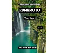 Kumamoto Travel Guide 2025: A Journey Through Time and Tradition